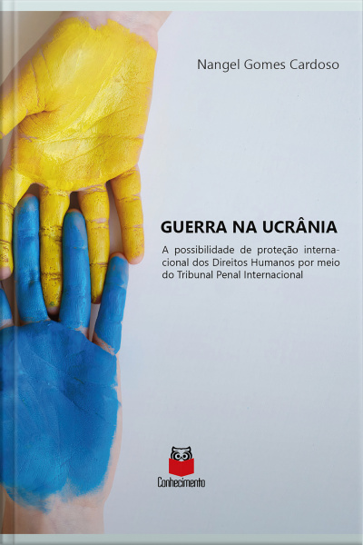 Guerra Na Ucrânia: A Possibilidade De Proteção Internacional Dos Direitos Humanos Por Meio Do Tribunal Penal Internacional