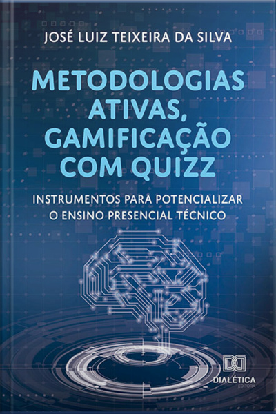 Metodologias Ativas, Gamificação Com Quizz: Instrumentos Para Potencializar O Ensino Presencial Técnico