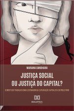 Justiça Social Ou Justiça Do Capital?: O Direito Do Trabalho Como Legitimador Da Exploração Capitalista Do Proletário