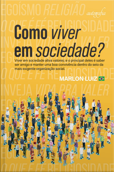 Como viver em sociedade?: Viver em sociedade ativa valores e o principal deles é saber ser amigo e manter uma boa convivência dentro do seio da mais exigente organização social.