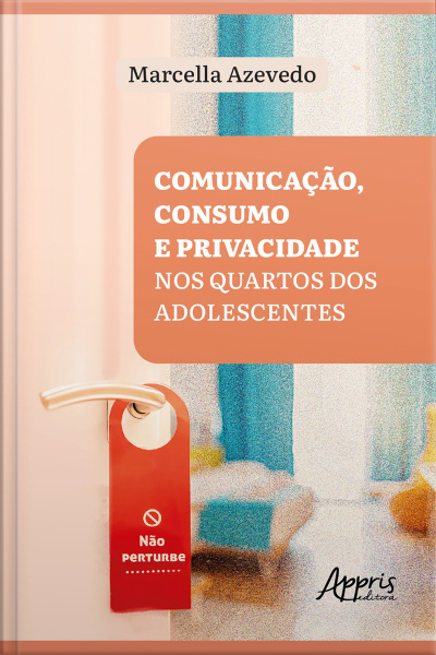 não Perturbe!: Comunicação, Consumo E Privacidade Nos Quartos Dos Adolescentes