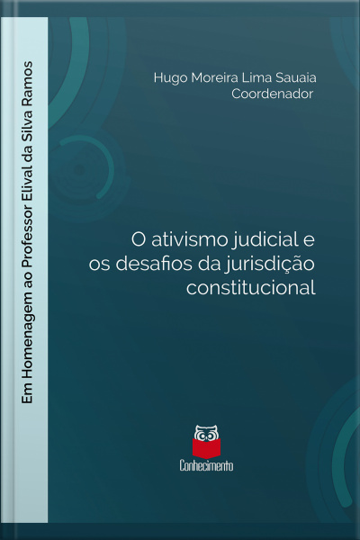 O Ativismo Judicial E Os Desafios Da Jurisdição Constitucional: M Homenagem Ao Professor Elival Da Silva Ramos