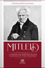 Mitleid: A Compaixão Como Fundamento Da Moral No Pensamento De Arthur Schopenhauer