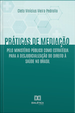 Práticas De Mediação Pelo Ministério Público Como Estratégia Para A Desjudicialização Do Direito À Saúde No Brasil