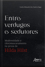 Entre Verdugos E Sedutores: Modernidade E (des)mascaramento Na Prosa De Hilda Hilst
