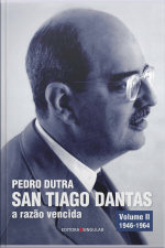 San Tiago Dantas - A Razão Vencida Volume Ii: O Homem De Estado 1946-1964