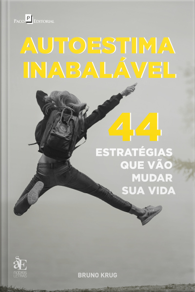 Autoestima Inabalável: 44 Estratégias Para Viver E Vencer
