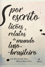 Por Escrito: Lições E Relatos Do Mundo Luso-brasileiro