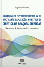 Construção De Espectrofotômetro Uv-vis Multicanal E Aplicações No Estudo Da Cinética De Reações Químicas: Uma Proposta De Plataforma Analítica E Educacional