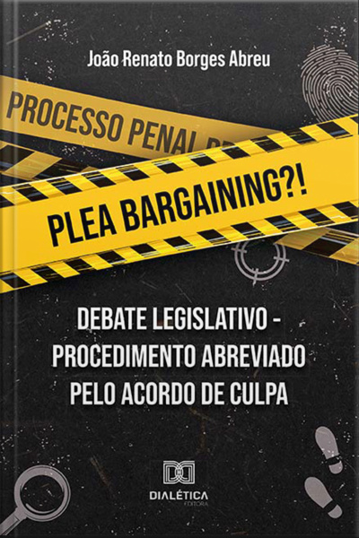Plea Bargaining?!: Debate Legislativo Do Procedimento Abreviado Pelo Acordo De Culpa