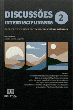 Discussões Interdisciplinares: Debates E Discussões Entre Ciências Exatas E Naturais – Volume 2