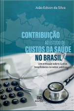 Contribuição Ao Estudo De Custos Da Saúde No Brasil: Um Enfoque Sobre Custos Hospitalares No Setor Público