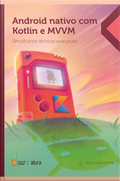 Android Nativo Com Kotlin E Mvvm: Simplificando Técnicas Avançadas