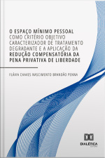 O Espaço Mínimo Pessoal Como Critério Objetivo Caracterizador De Tratamento Degradante E A Aplicação Da Redução Compensatória Da Pena Privativa De Liberdade