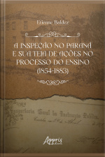 A Inspeção No Paraná E Sua Teia De Ações No Processo Do Ensino (1854-1883)