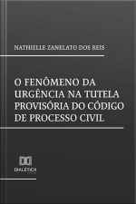 O Fenômeno Da Urgência Na Tutela Provisória Do Código De Processo Civil