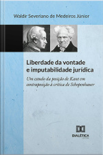 Liberdade Da Vontade E Imputabilidade Jurídica: Um Estudo Da Posição De Kant Em Contraposição À Crítica De Schopenhauer