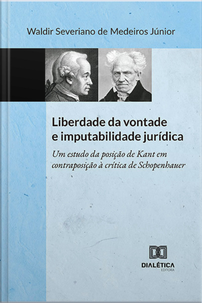 Liberdade Da Vontade E Imputabilidade Jurídica: Um Estudo Da Posição De Kant Em Contraposição À Crítica De Schopenhauer