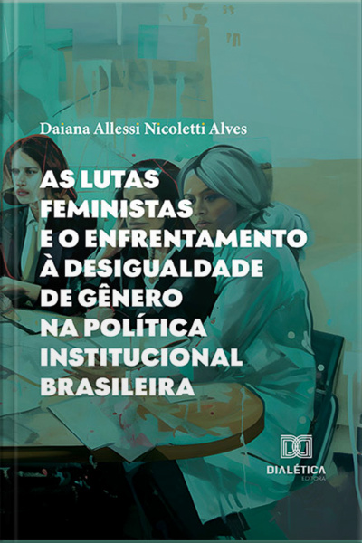 As Lutas Feministas E O Enfrentamento À Desigualdade De Gênero Na Política Institucional Brasileira
