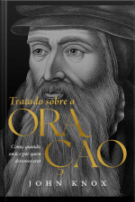 Tratado Sobre Oração: Como Quando, Onde E Por Quem Devemos Orar