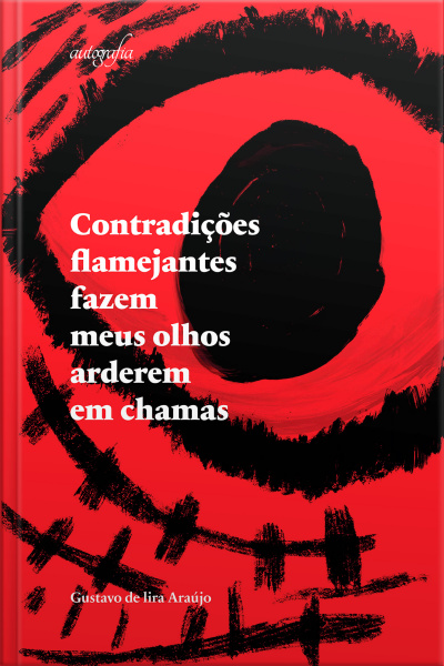 Contradições flamejantes fazem meus olhos arderem em chamas