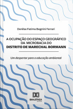 A Ocupação Do Espaço Geográfico Da Microbacia Do Distrito De Marechal Bormann: Um Despertar Para A Educação Ambiental