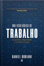 Uma Visão Bíblia Do Trabalho: Propósito, Dignidade E Tranformação