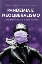 Pandemia E Neoliberalismo: A Melancolia Contra O Novo Normal