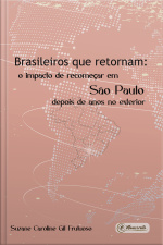 Brasileiros Que Retornam: O Impacto De Recomeçar Em São Paulo