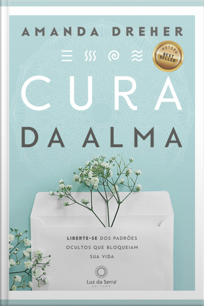Cura Da Alma: Liberte-se Dos Padrões Ocultos Que Bloqueiam Sua Vida