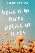 Deixe Ir As Dores, Cultive As Flores