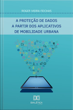 A Proteção De Dados A Partir Dos Aplicativos De Mobilidade Urbana