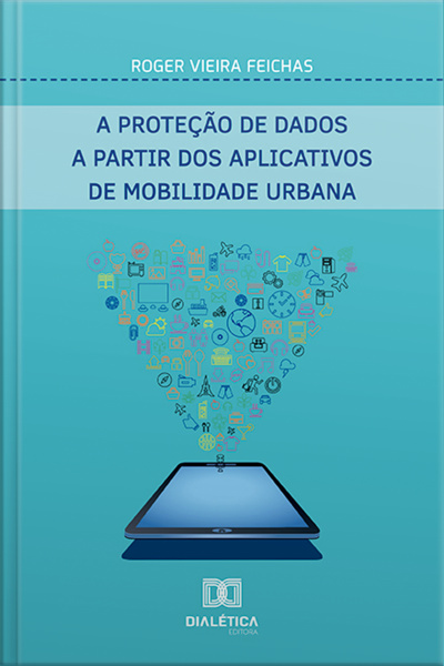A Proteção De Dados A Partir Dos Aplicativos De Mobilidade Urbana