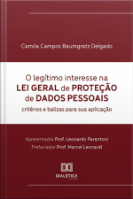 O Legítimo Interesse Na Lei Geral De Proteção De Dados Pessoais: Critérios E Balizas Para Sua Aplicação