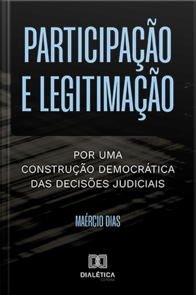 Participação E Legitimação: Por Uma Construção Democrática Das Decisões Judiciais