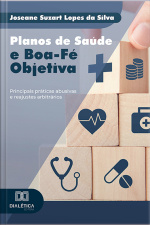 Planos De Saúde E Boa-fé Objetiva: Principais Práticas Abusivas E Reajustes Arbitrários