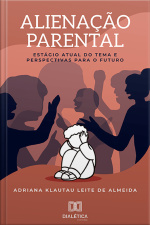 Alienação Parental: Estágio Atual Do Tema E Perspectivas Para O Futuro