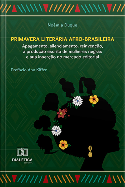 Primavera Literária Afro-brasileira: Apagamento, Silenciamento, Reinvenção, A Produção Escrita De Mulheres Negras E Sua Inserção No Mercado Editorial