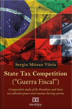 State Tax Competition (guerra Fiscal): Comparative Study Of The Brazilian And Swiss Tax Collection Power And Revenue Sharing Systems