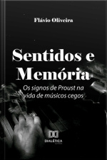 Sentidos E Memória: Os Signos De Proust Na Vida De Músicos Cegos