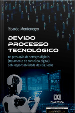 Devido Processo Tecnológico: Na Prestação De Serviços Digitais (tratamento De Conteúdo Digital) Sob Responsabilidade Das Big Techs