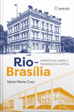 Rio-brasília: Narrativas Sobre A Mudança Da Capital