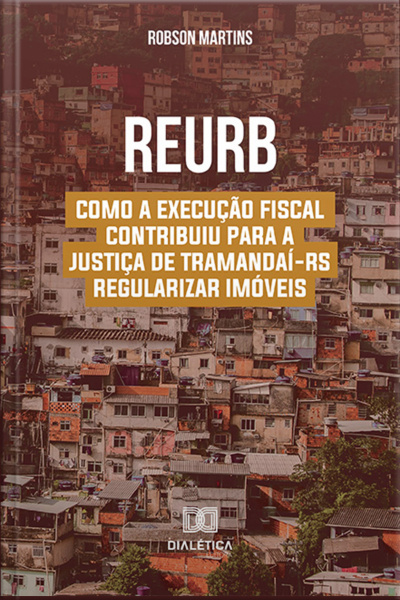 Reurb-execução Fiscal: Direito À Moradia Digna: Como A Execução Fiscal Contribuiu Para A Justiça De Tramandaí-rs Regularizar Imóveis