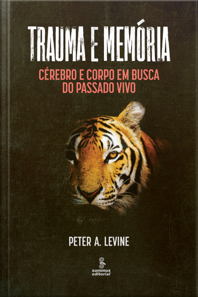 Trauma E Memória: Cérebro E Corpo Em Busca Do Passado Vivo