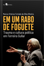 Em Um Rabo De Foguete: Trauma E Cultura Política Em Ferreira Gullar
