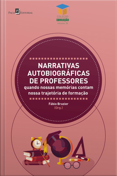 Narrativas Autobiográficas De Professores: Quando Nossas Memórias Contam Nossa Trajetória De Formação