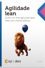 Agilidade Lean: Como Um Time Ágil Pode Fazer Mais Com Menos Esforço