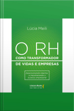 O Rh Como Transformador De Vidas E Empresas: Desenvolvendo Talentos E Impulsionando O Sucesso Empresarial