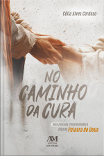 No Caminho Da Cura: Uma Jornada Transformadora À Luz Da Palavra De Deus