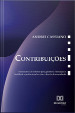 Contribuições: Mecanismos De Controle Para Garantir A Vinculação À Finalidade Constitucional E Evitar O Desvio De Arrecadação